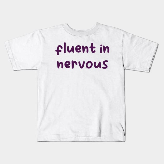 fluent in nervous Kids T-Shirt by nicolecella98